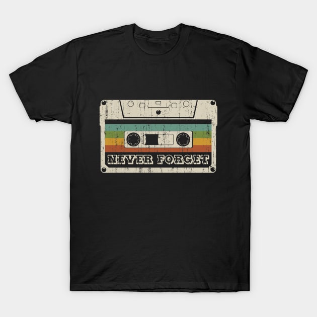 Never Forget Cassette Retro Vintage 80s 90s Funny T-Shirt by Marang